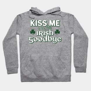 Kiss Me Or I'll Irish Goodbye Hoodie